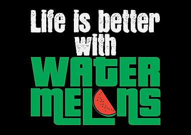 Is Better With Watermelons