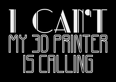 My 3D Printer Is Calling