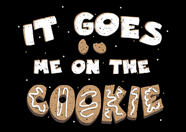 It Goes Me On The Cookie