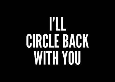 Ill Circle Back With You