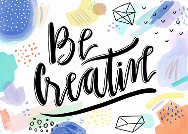 Be creative