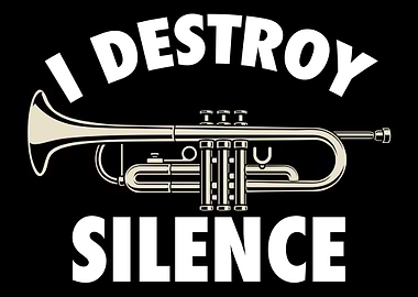 I Destroy Silence Trumpet