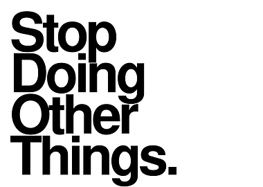 Stop Doing Other Things