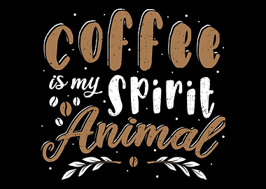 Coffee Is My Spirit Animal