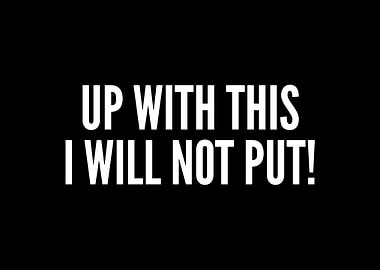 Up With This I Will NotPut