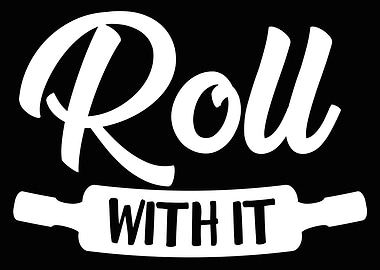 Roll With It