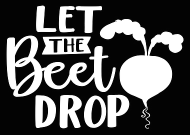 Let The Beet Drop