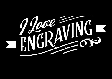 I love Engraving