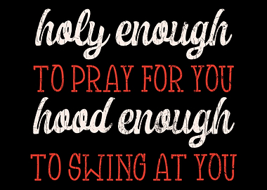Holy Enough To Pray For Yo