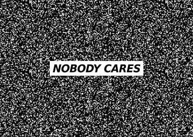Nobody Cares Shut Up I D