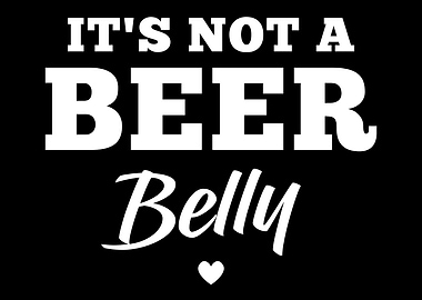 It Is Not A Beer Belly