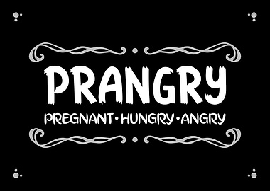 Pregnant Hungry Angry