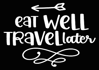 Eat Well Travel Later