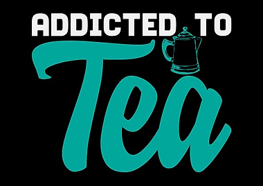 Addichted To Tea Saying