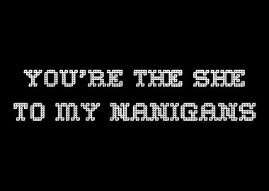 She To Nanigans Flirty or