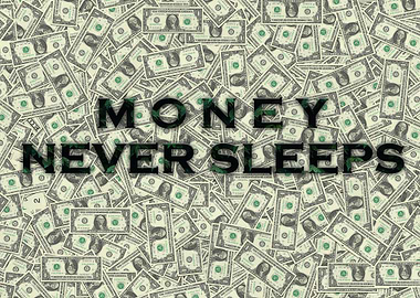 MONEY NEVER SLEEPS