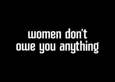 Women Dont Owe You
