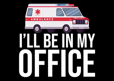 Ill Be In My Office Ambul