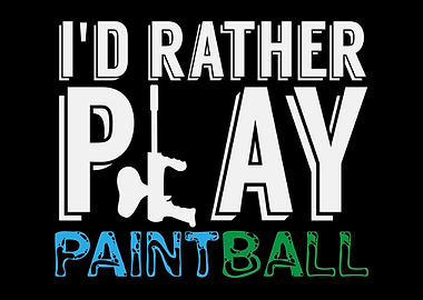 Id Rather Play Paintball
