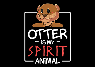 Otter Is My Spirit Animal