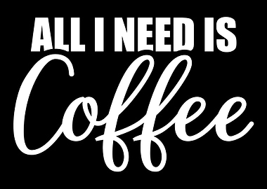 All I need is coffee