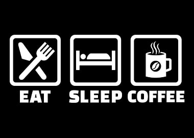 Eat sleep coffee
