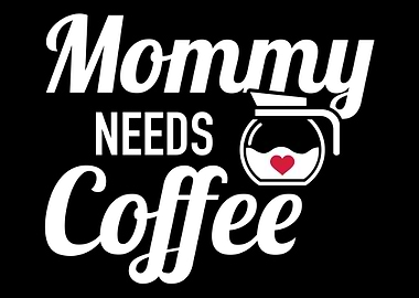 Mommy needs coffee