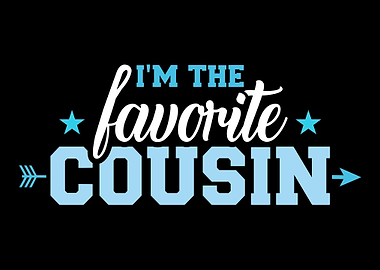 Im the favorite cousin