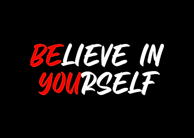 BElieve in YOUrself
