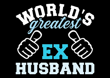 Worlds greatest Ex husban