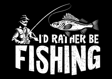 Id Rather Be Fishing