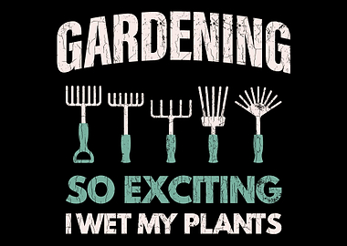 Gardening So Exciting I We