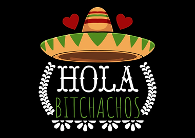 Hola Bitchachos Fiesta Cin
