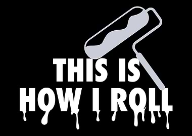 This Is How I Roll Painter