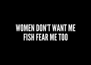 Women Dont Want Me Fish F
