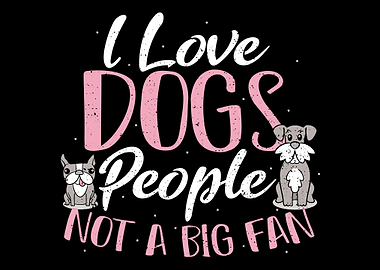 I Love Dogs People Not A B