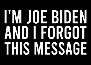 Im Joe Biden and i Forgot