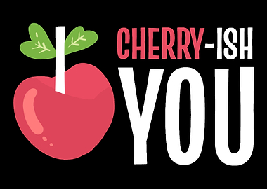 I Cherryish you Sweet and