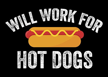 Will Work For Hot Dogs Hot