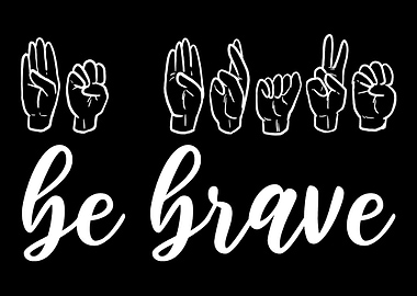Be Brave Brave and Strong