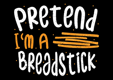 Pretend Im A Breadstick