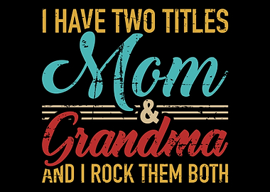 I have two titles mom and