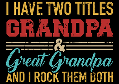 I have two titles grandpa