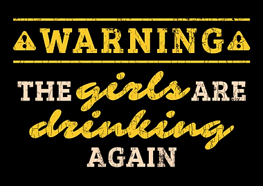 Warning The Girls Are Drin