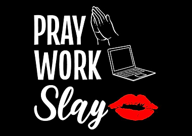 Pray Work Slay Hardworking