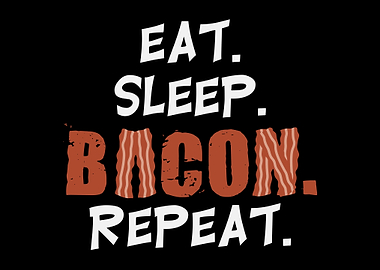 Eat Sleep Bacon Repeat