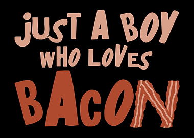 Just A Boy Who Loves Bacon