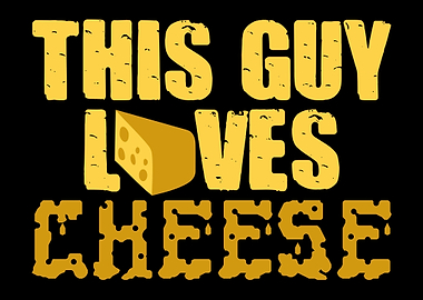 This Guy Loves Cheese