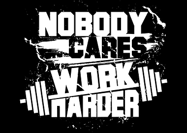 Nobody Cares Work Harder