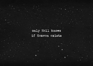 hell knows if heaven exist
